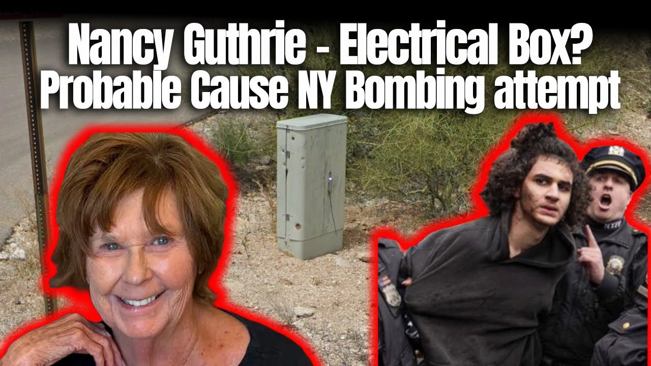 Nancy Guthrie - Electrical Box? Probable Cause NY Bombing attempt