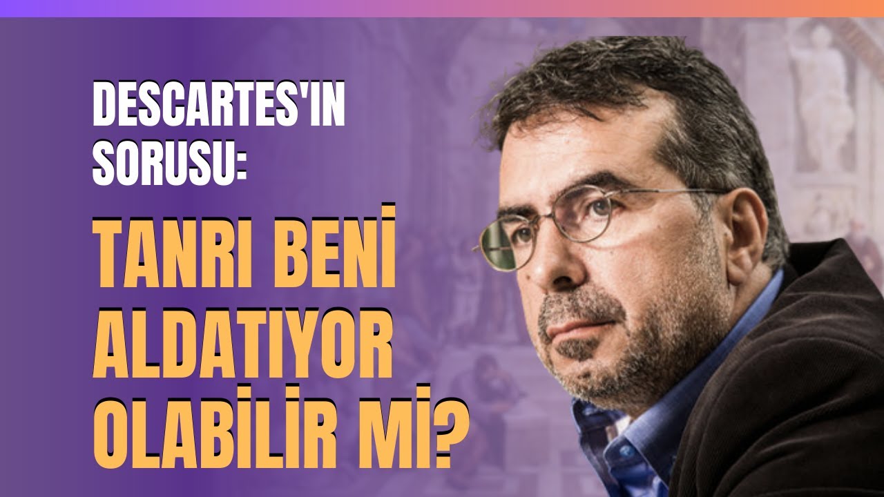 Descartes'ın Sorusu: Tanrı Beni Aldatıyor Olabilir Mi? Dücane Cündioğlu Anlattı