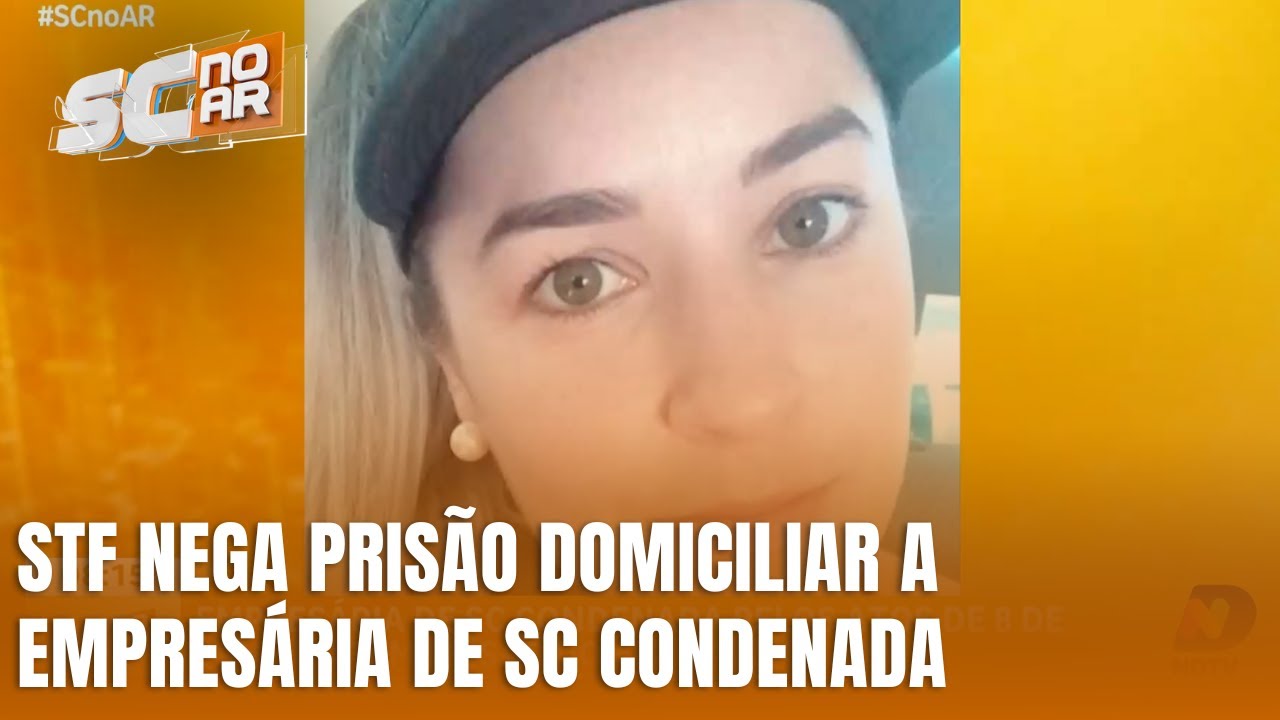 Empresária de SC condenada pelos atos de 8 de janeiro tem prisão domiciliar negada
