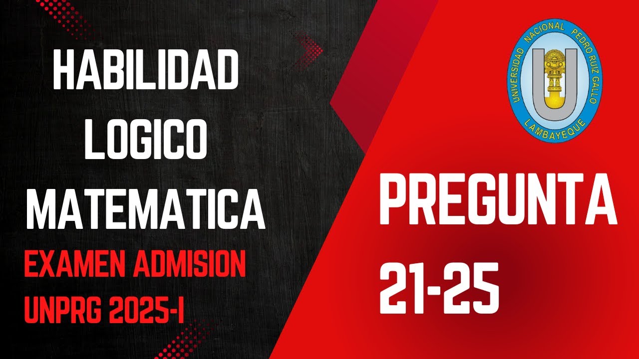PREGUNTA 21-25 (SOLUCIÓN EXAMEN ADMISION UNPRG 2025-I)