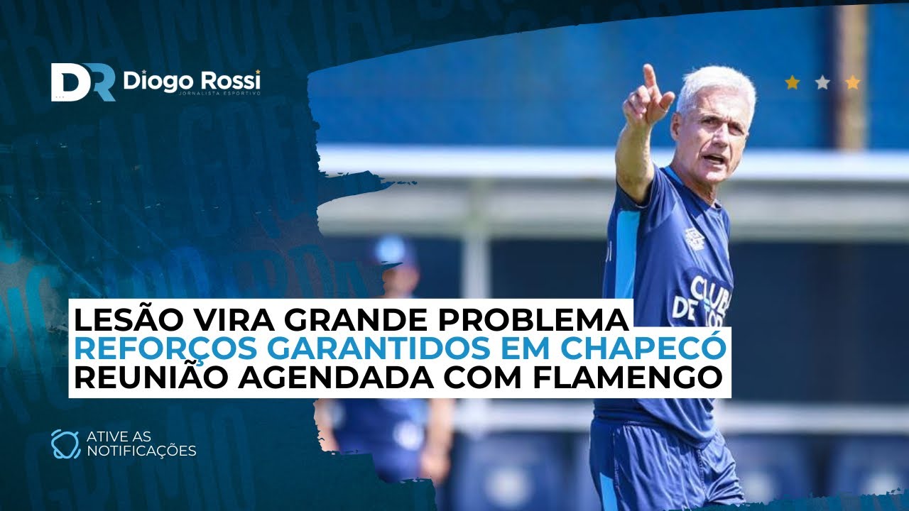 3 REFORÇOS CONFIRMADOS EM CHAPECÓ! | LESÃO VIRA PROBLEMA SÉRIO | REUNIÃO COM O FLAMENGO 