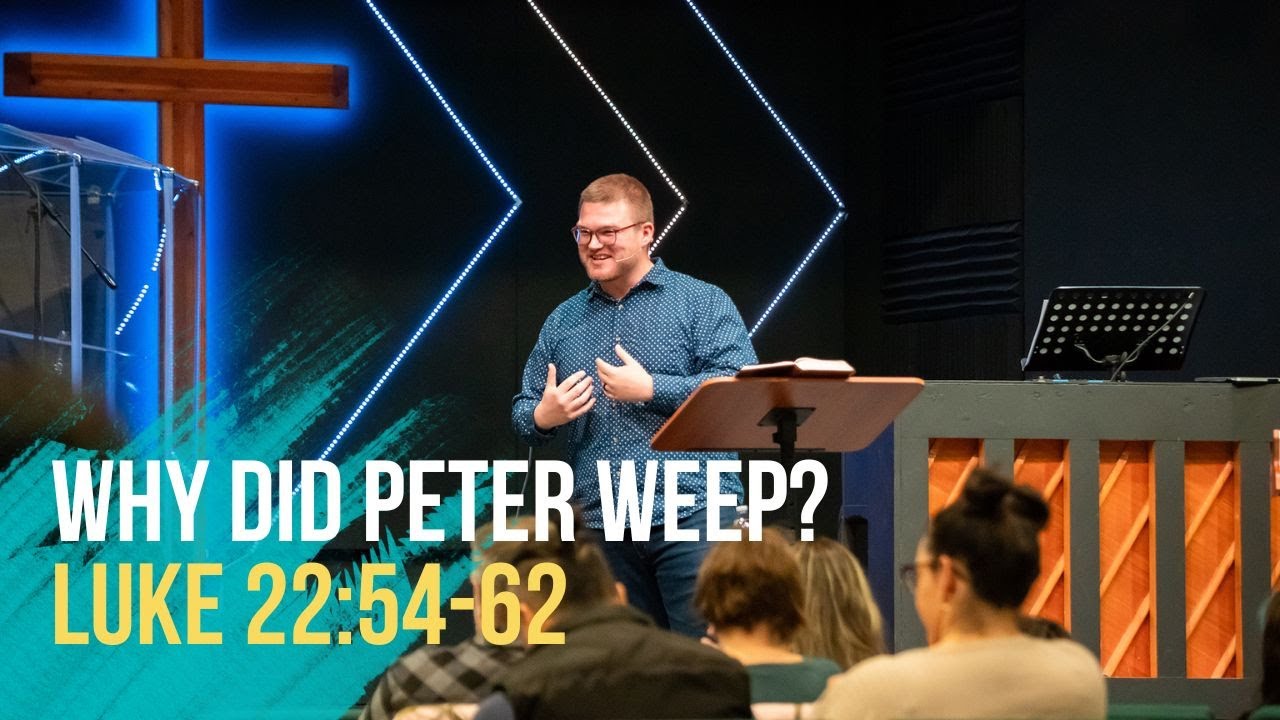 Why Did Peter Weep? - Luke 22:54-62 | Luke: The Orderly Account of Truth
