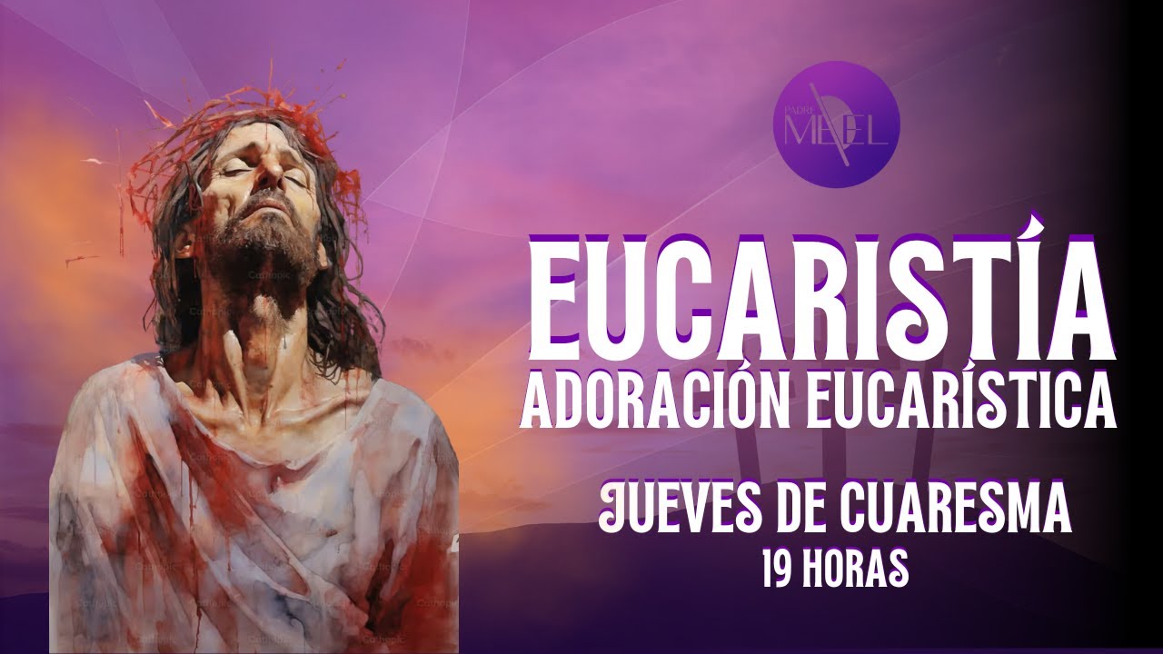 Eucaristía del III Jueves de Cuaresma y Adoración Eucarrísrica, 12 de marzo de 2026.