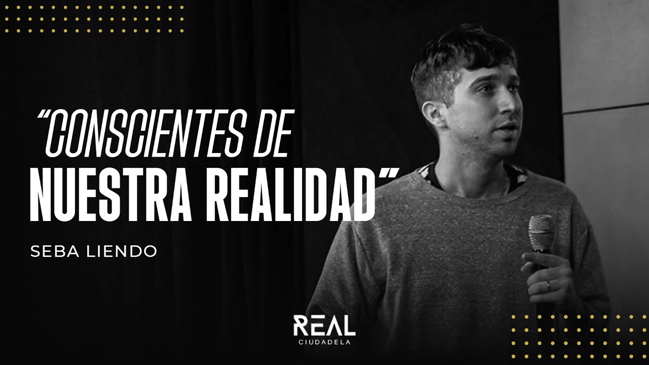 Conscientes de nuestra realidad - Sebastián Liendo - 20 10 24