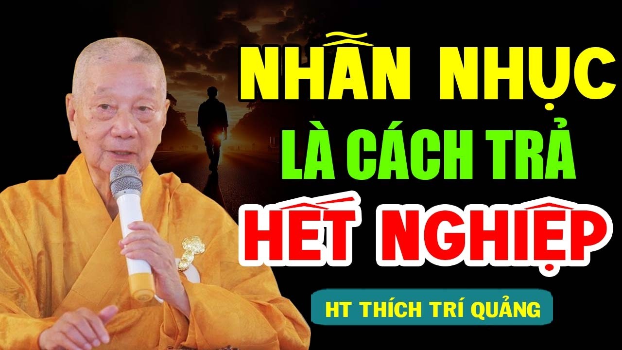 Nhẫn Nhục Là Cách Trả Cho Hết Nghiệp Thành Tựu Càng Lớn | HT  Thích Trí Quảng