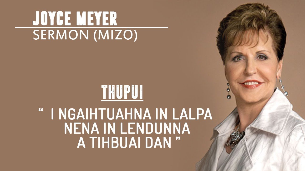 I NGAIHTUAHNA IN LALPA NENA IN LEN DUN NA A TIHBUAI DAN JOYCE MAYER SERMON MIZO.