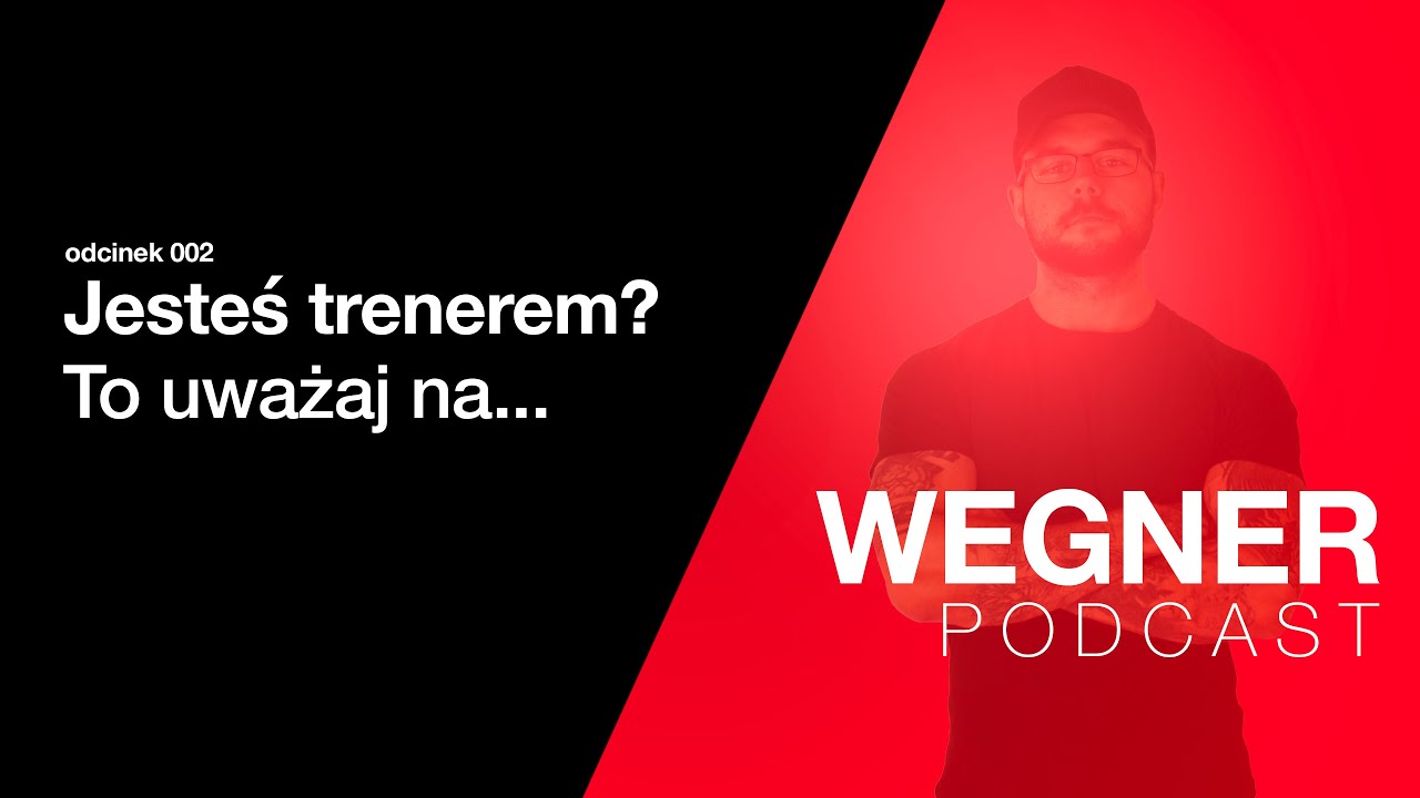 Wegner Podcast #002 - Jesteś&nbsp;trenerem? To uważaj na...