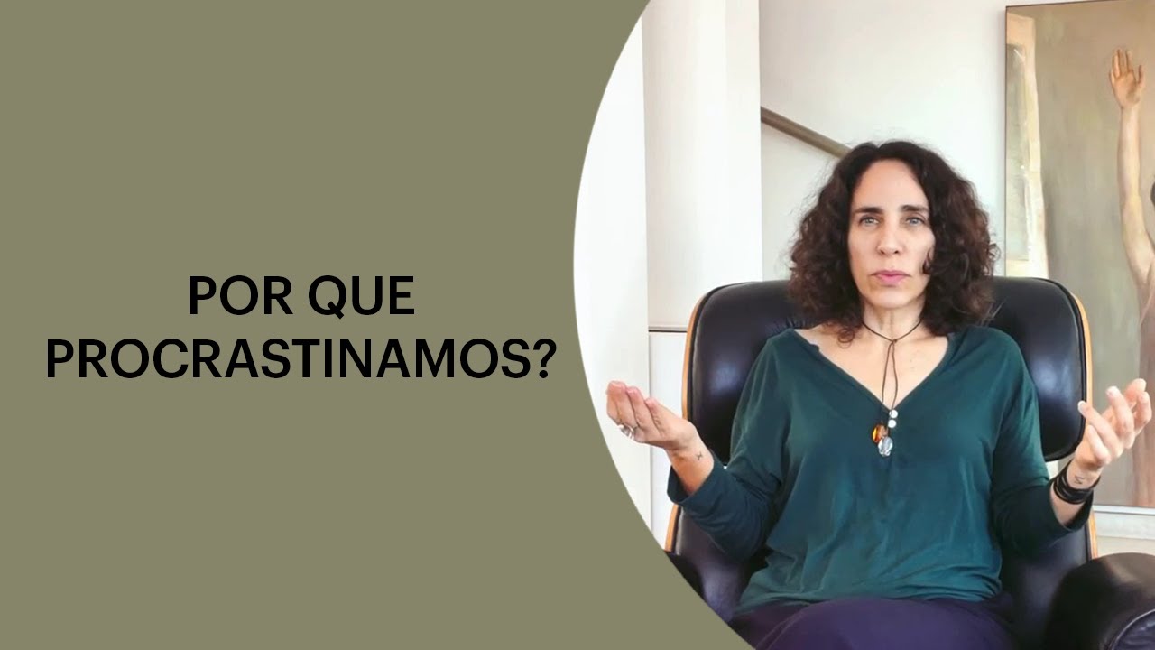 POR QUE PROCRASTINAMOS? | MARIA HOMEM