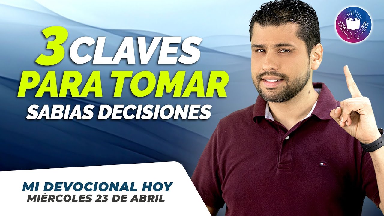 📖 MI DEVOCIONAL HOY – MIÉRCOLES 23 ABRIL - 3 Claves para Tomar Decisiones Sabias ❤️🔥