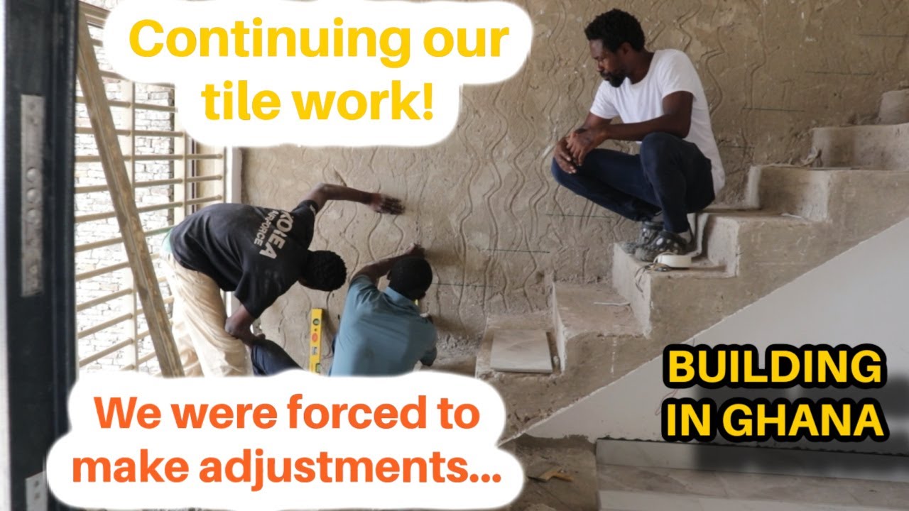 BUILDING IN GHANA - CONTINUING OUR TILE WORK INDOORS BUT FIRST ADJUSTMENTS HAVE TO BE DONE