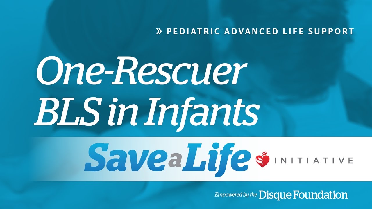3d. One-Rescuer BLS in Infants, Pediatric Advanced Life Support (PALS)