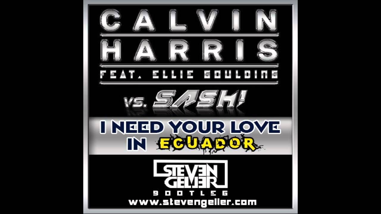 I Need Your Love in Ecuador (Steven Geller Bootleg) Calvin Harris vs. Sash