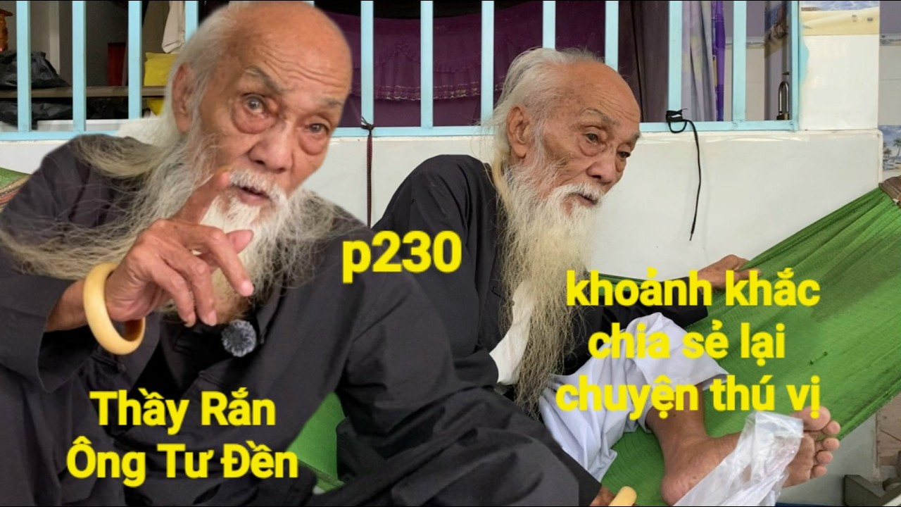 P230,Thầy Rắn (Ông Tư Đền)khoảnh khắc Ông Tư chia sẻ những mẫu chuyện xưa nay