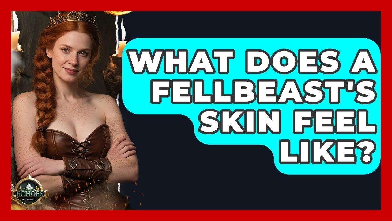 What Does A Fellbeast's Skin Feel Like? - Test
