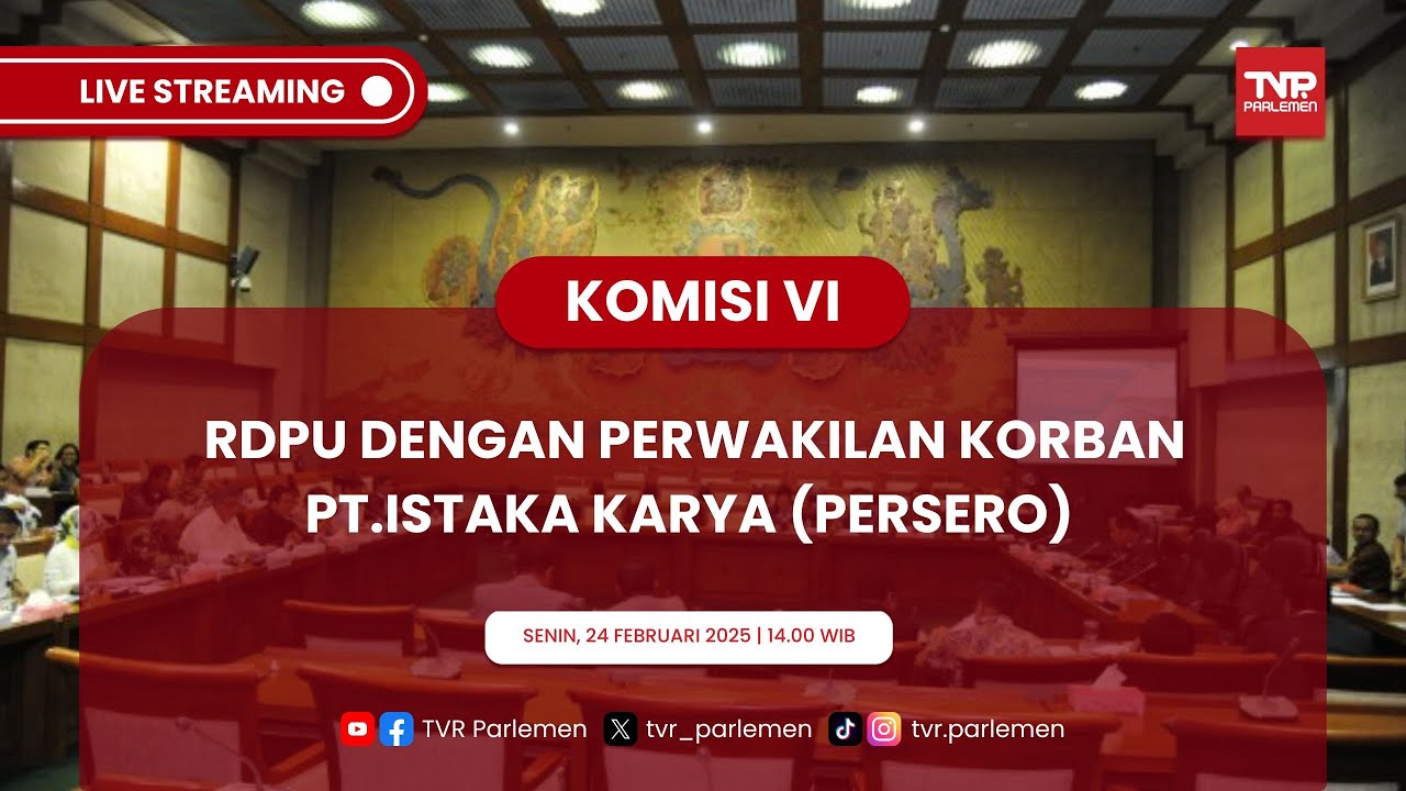 KOMISI VI DPR RI RDPU DENGAN PERWAKILAN KORBAN PT.ISTAKA KARYA (Persero)