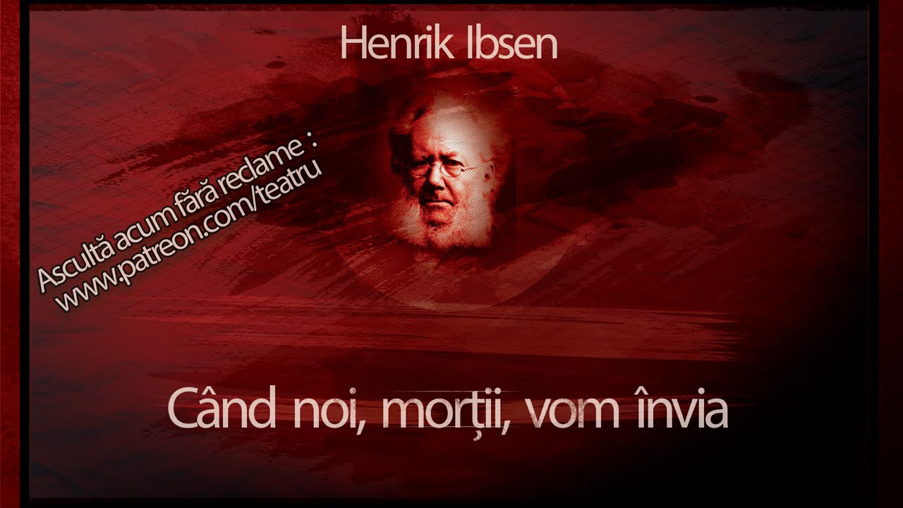 Henrik Ibsen - Cand noi, mortii, vom invia (1994) #teatruaudio #teatruradiofonic #teatruonline
