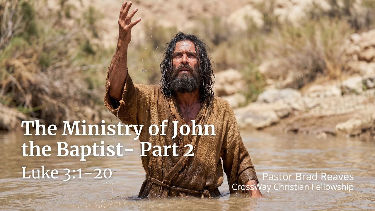 The Ministry of John the Baptist- Part 2 (Luke 3:1-20)