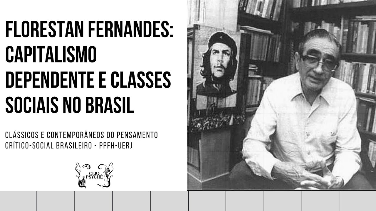 Florestan Fernandes: Capitalismo dependente e classes sociais no Brasil -Por Miriam Limoeiro Cardoso