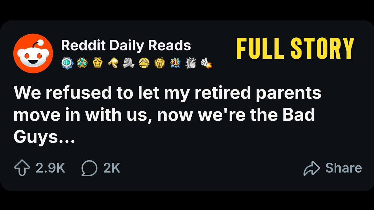 [FULL STORY] We refused to let my retired parents move in with us, now we're the Bad Guys...  