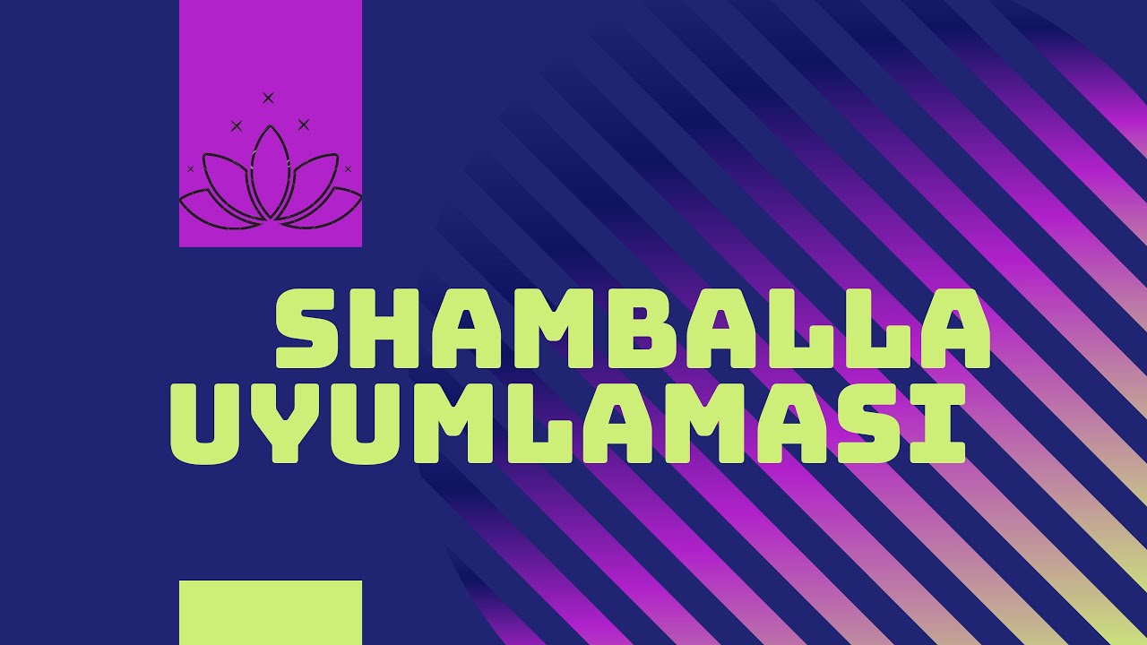SHAMBALLA  UYUMLAMA &Ccedil;ALIŞMASI
