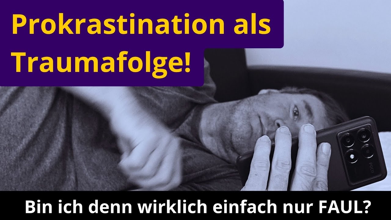 Du bist nicht FAUL - Prokrastination als Trauma Folge