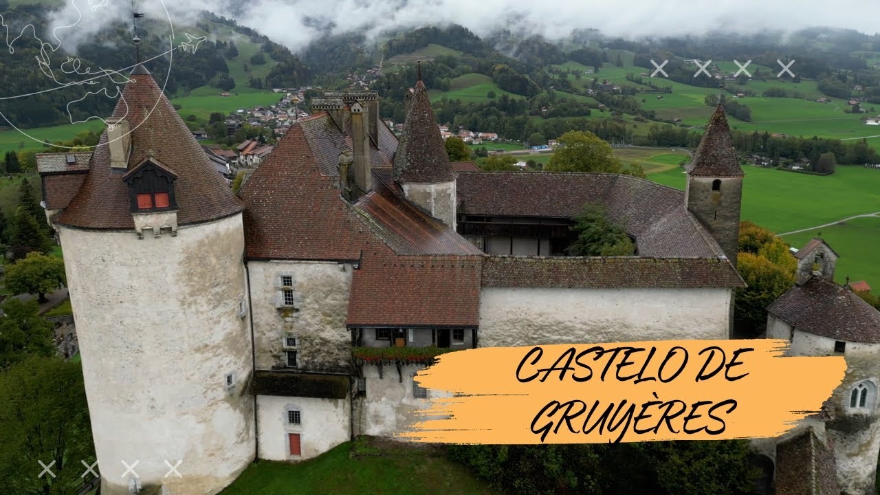 VISITEI UM DOS CASTELOS MAIS CONHECIDOS DA SUÍÇA: CASTELO DE GRUYÈRES