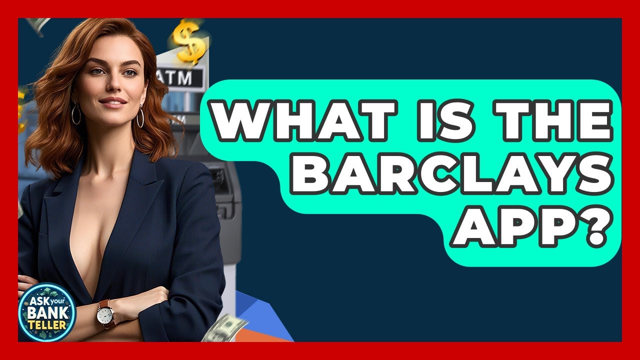 What Is The Barclays App? - Ask Your Bank Teller