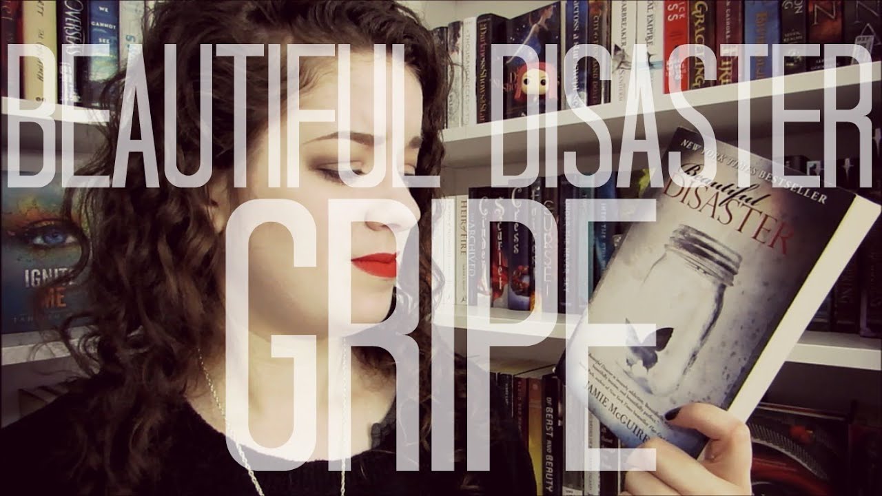 Beautiful Disaster | GRIPE