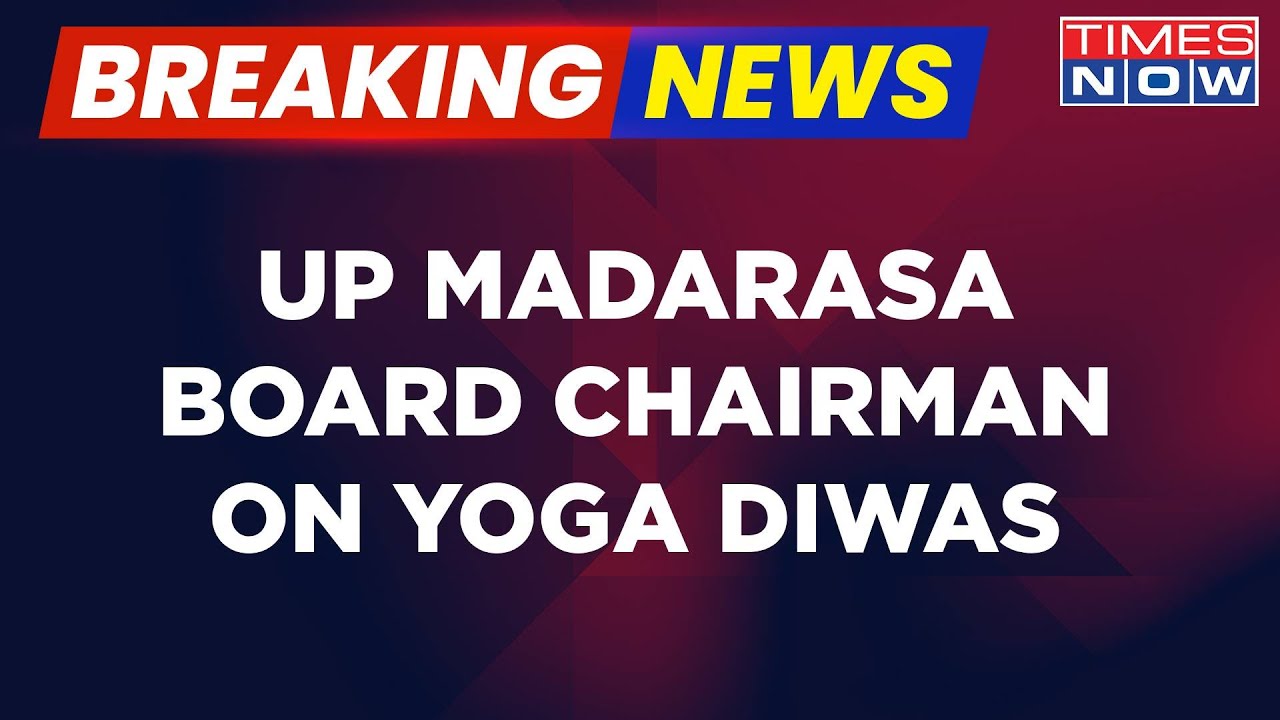 Breaking News | UP Madarasa Board Chairman's First Reaction On Row Over Yoga Day Celebrations
