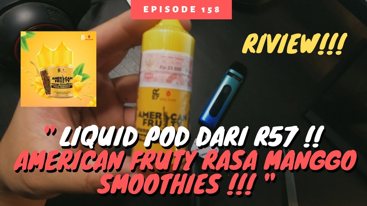REVIEW LIQUID POD DARI R57 AMERICAN FRUTY RASA MANGGO SMOOTHIES  !!!!