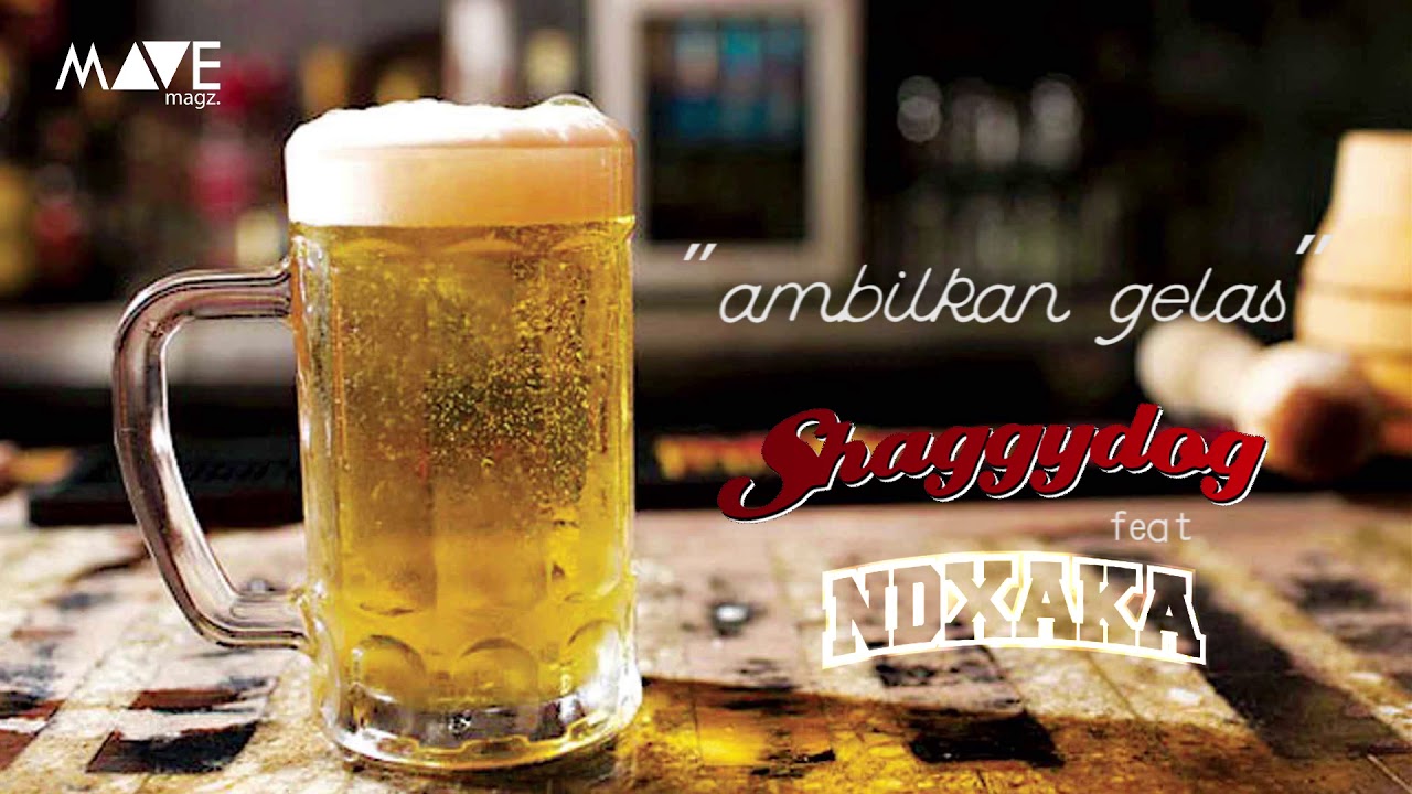 Shaggydog - Ambilkan Gelas (Feat. NDX AKA)