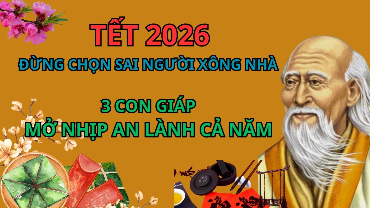 TẾT 2026: ĐỪNG CHỌN SAI NGƯỜI XÔNG NHÀ – 3 CON GIÁP MỞ NHỊP AN LÀNH CẢ NĂM /PhongThuyThinhVuong