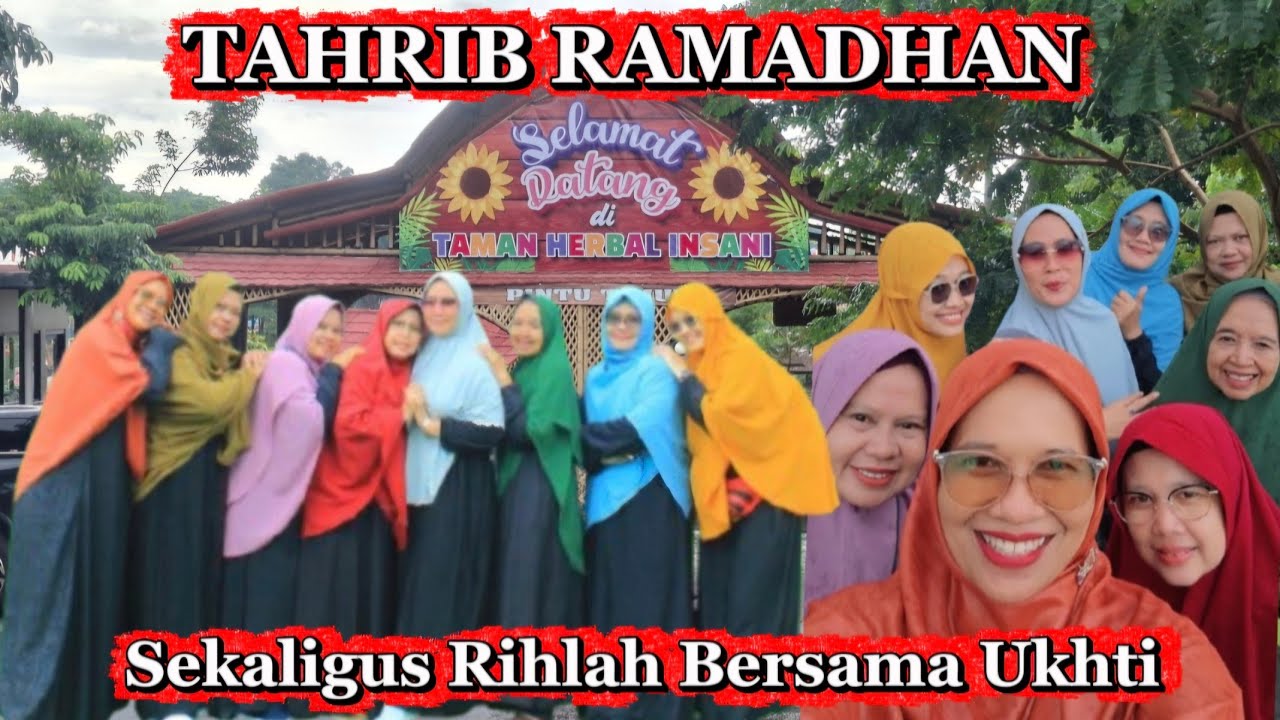 TAHRIB RAMADHAN DAN RIHLAH SYAUQIAH JANNAH ‼️ TAMAN HERBAL INSANI DEPOK 