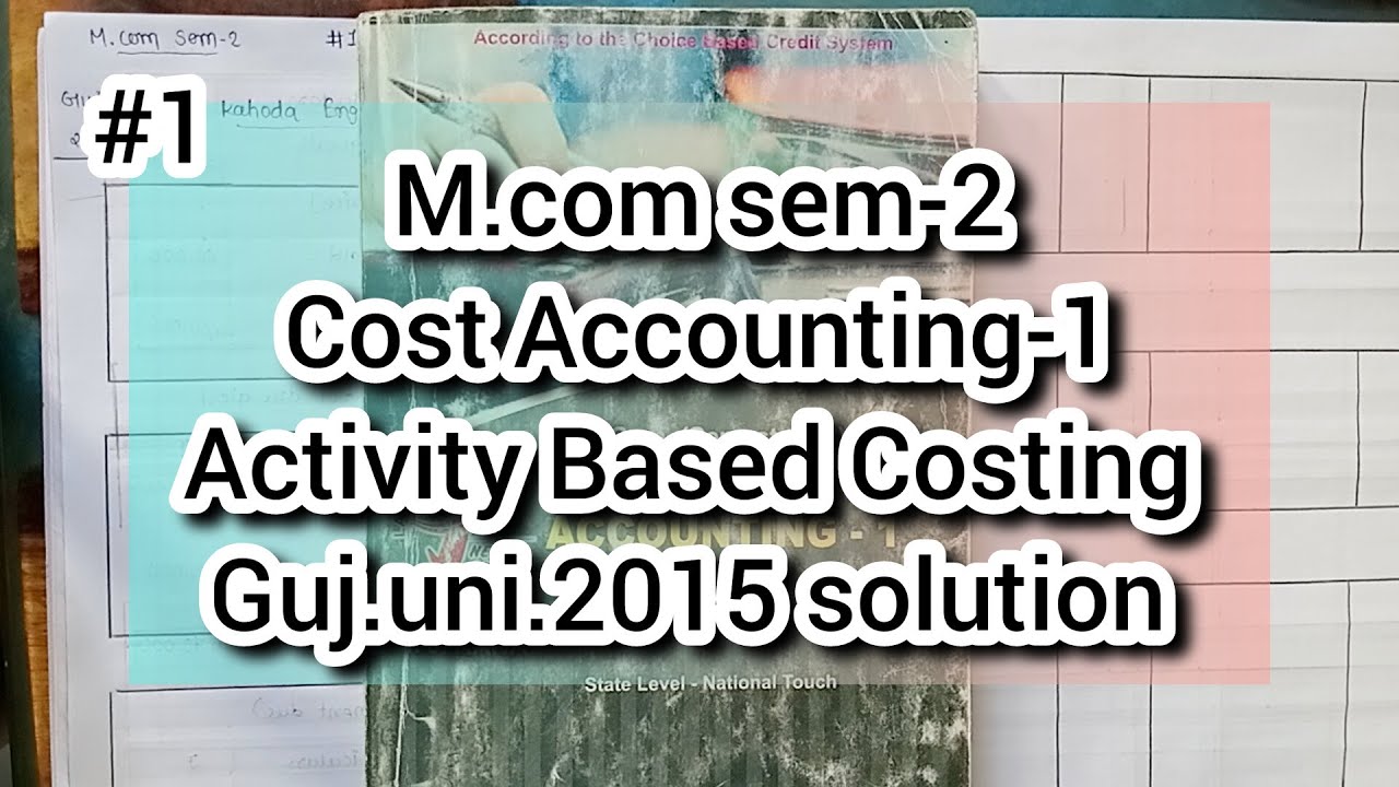 #1 Activity Based Costing | M.com sem-2 | Cost Accounting-1 | Gujarat University 2015 solution