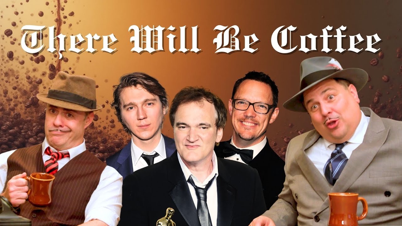 THERE WILL BE COFFEE (The Paul Dano/Quentin Tarantino Situation)