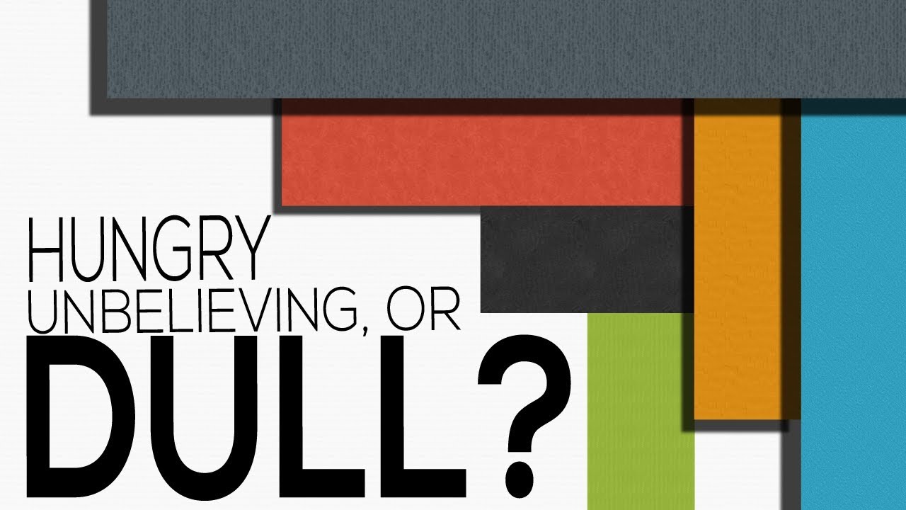 Hungry, Unbelieving, or Dull? - Mark 8:1-21