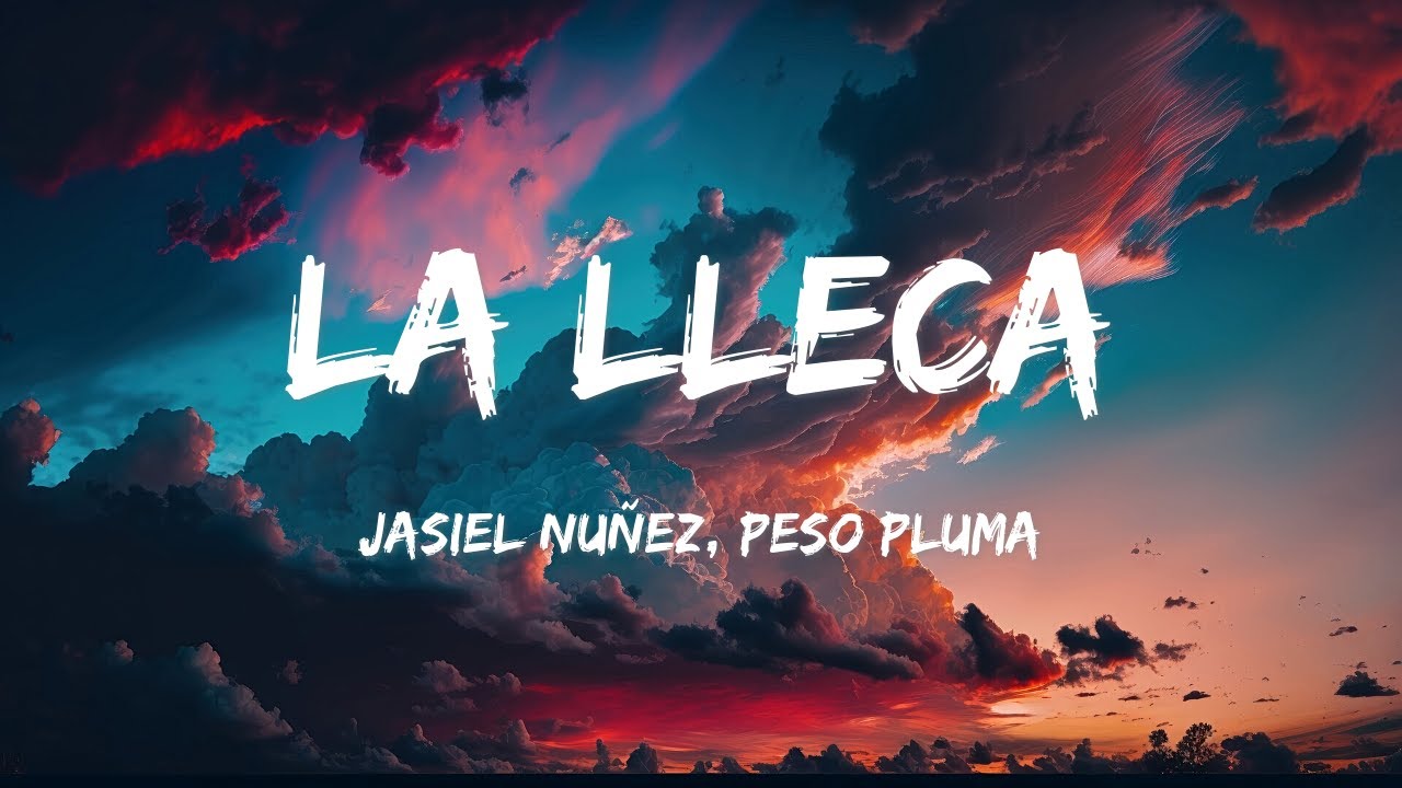 Jasiel Nu&ntilde;ez, Peso Pluma - La Lleca (LETRAS)