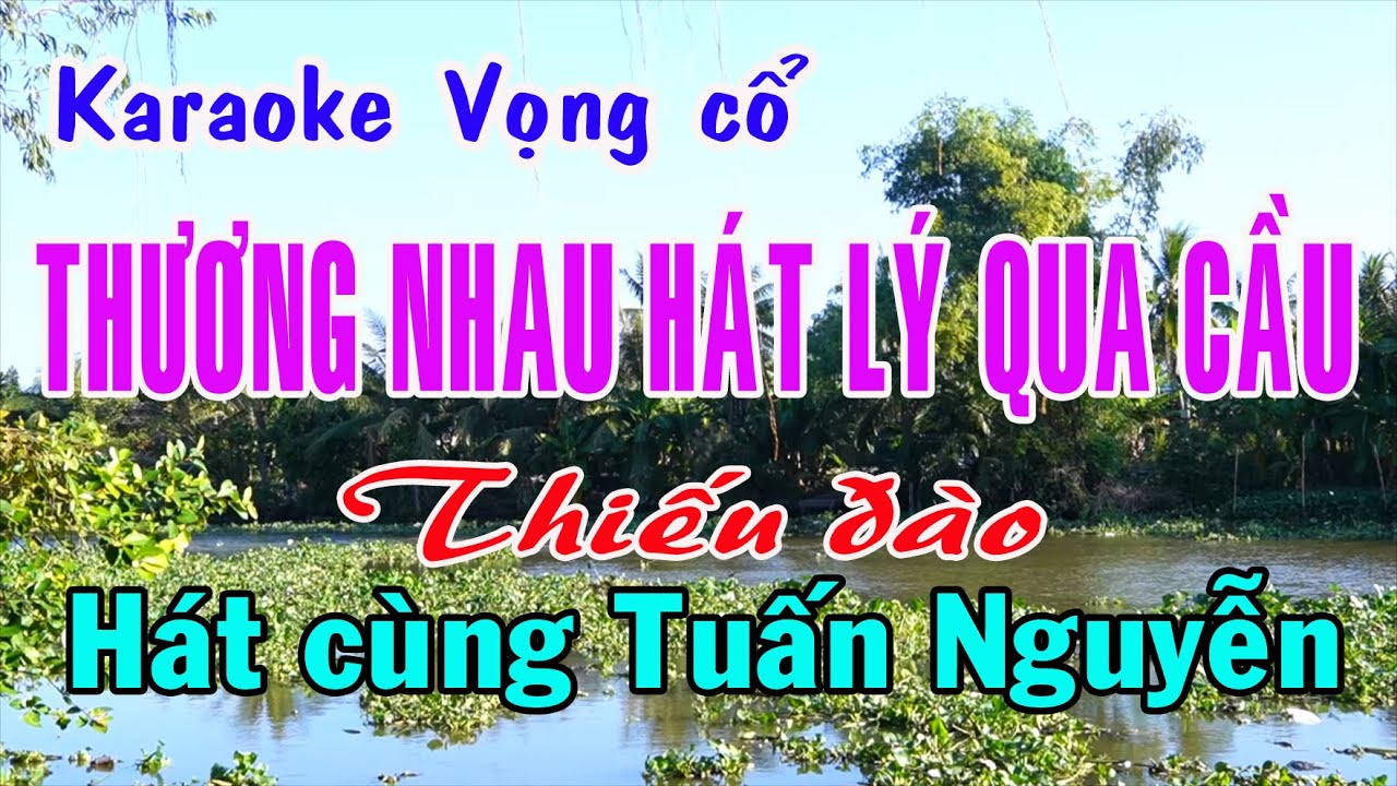 Karaoke vọng cổ THƯƠNG NHAU HÁT LÝ QUA CẦU - THIẾU ĐÀO [Hát cùng Tuấn Nguyễn]