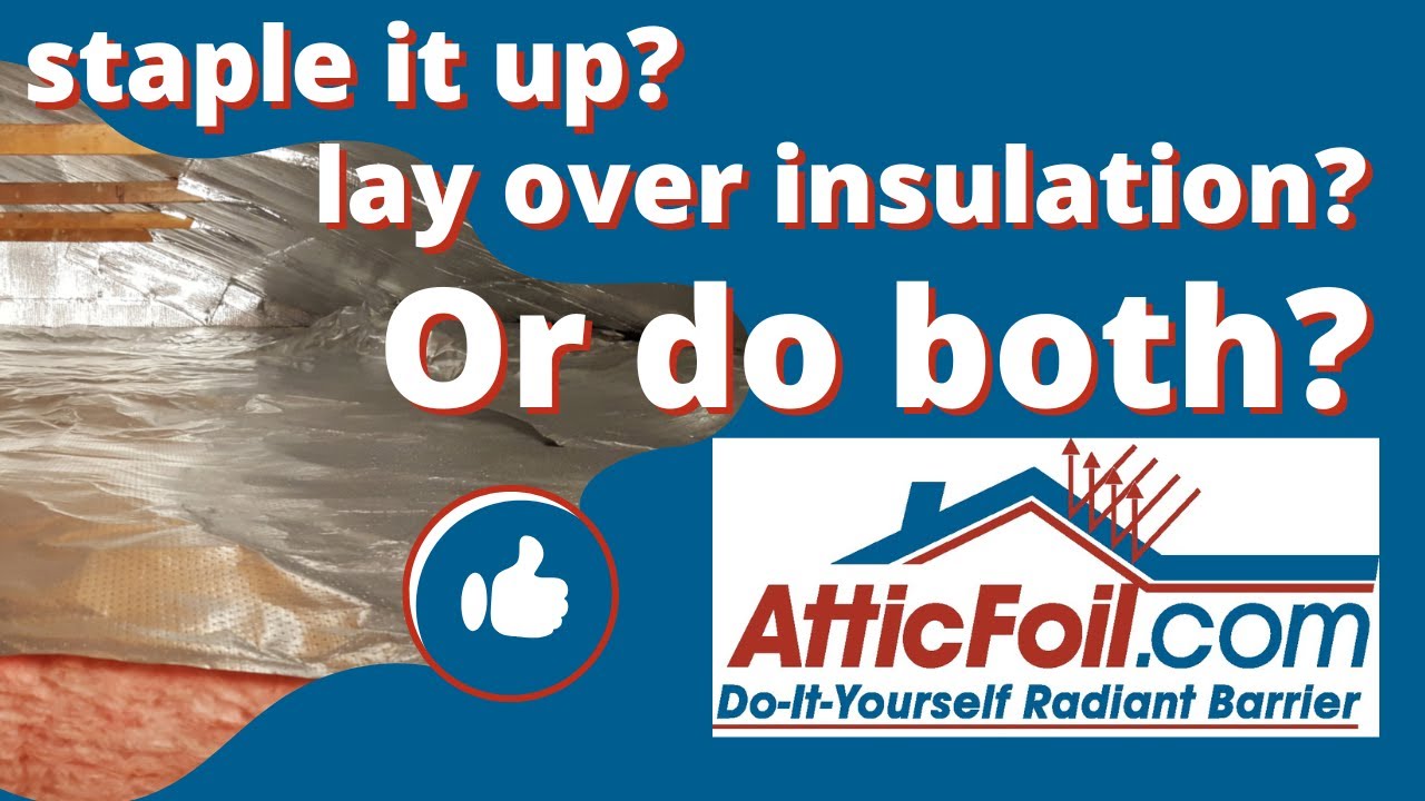 Radiant Barrier Install Method? Staple Up, Over-Insulation or should you do BOTH? NEW 2023