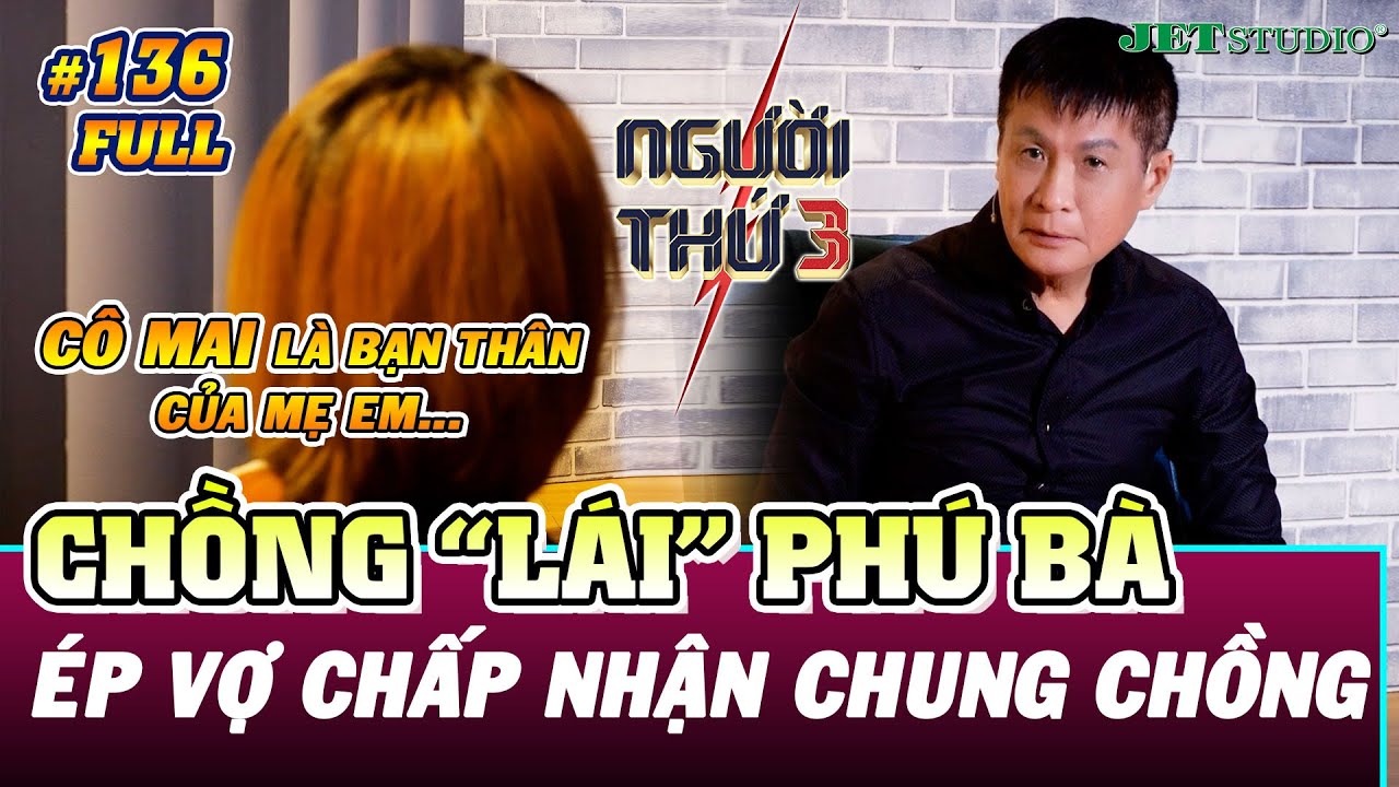 NGƯỜI THỨ 3 - TẬP 136 [FULL]: Chồng gu mặn 