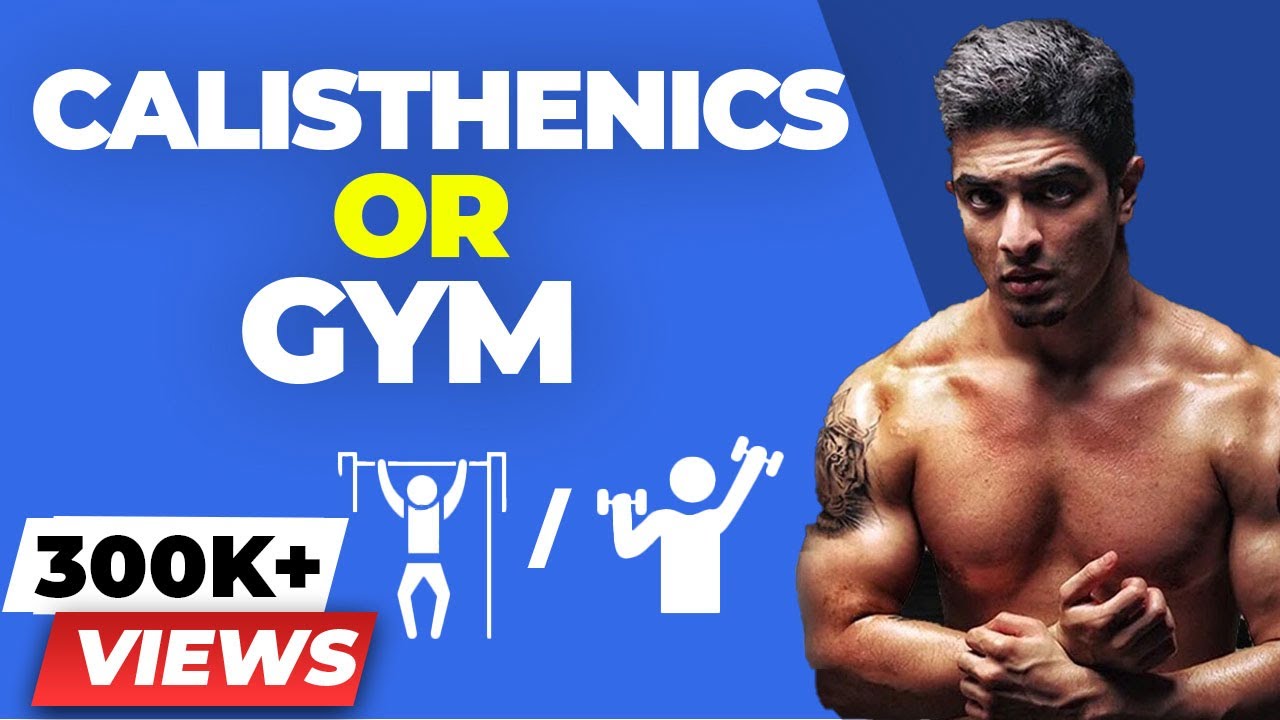 Calisthenics Or Gym - What Is Better? | BeerBiceps Fitness