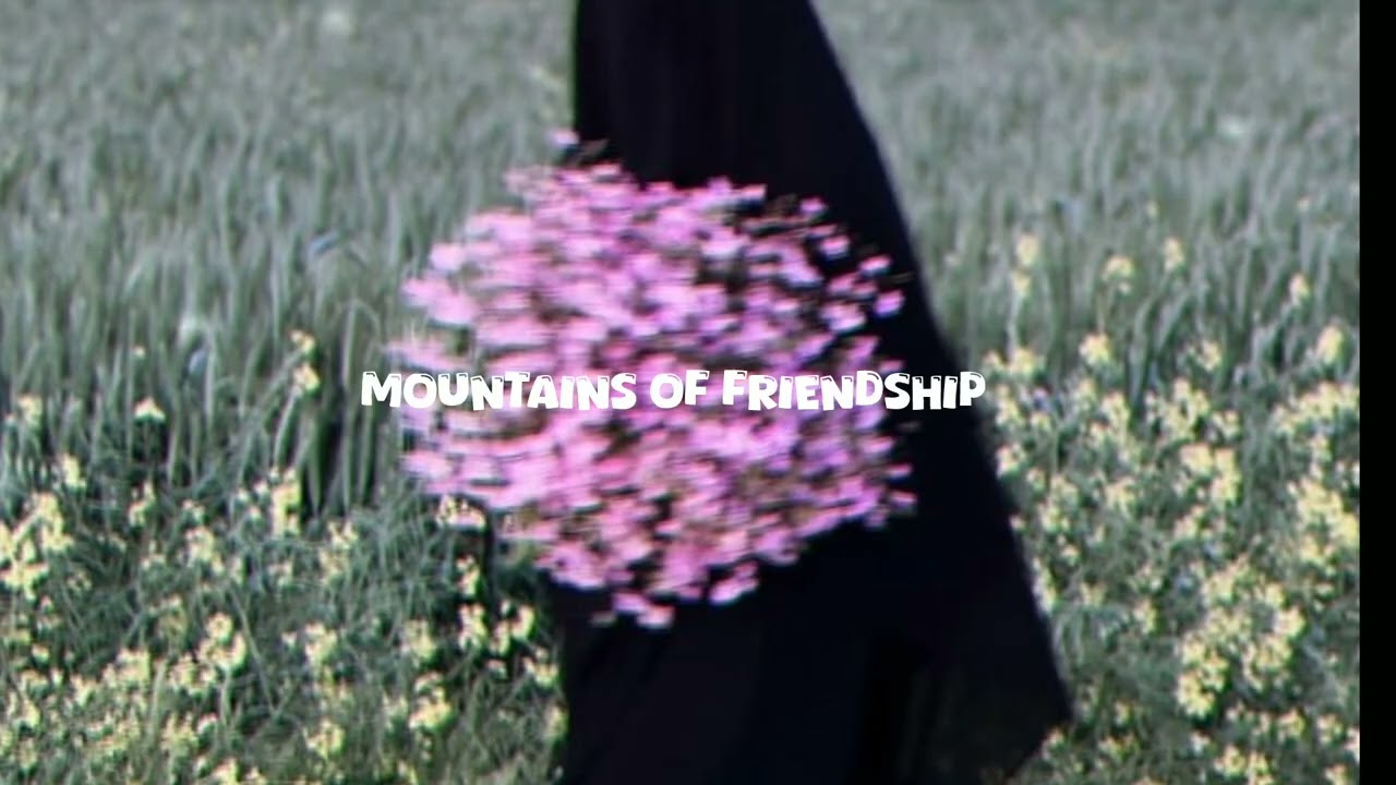 Mountains of friendship _nasheed