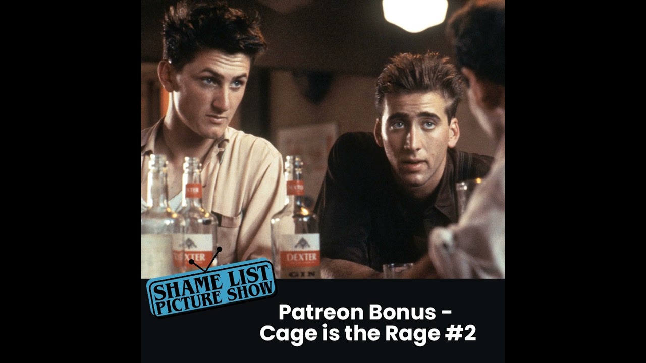 The Shame List Picture Show – Patreon Bonus – Cage is the Rage #2