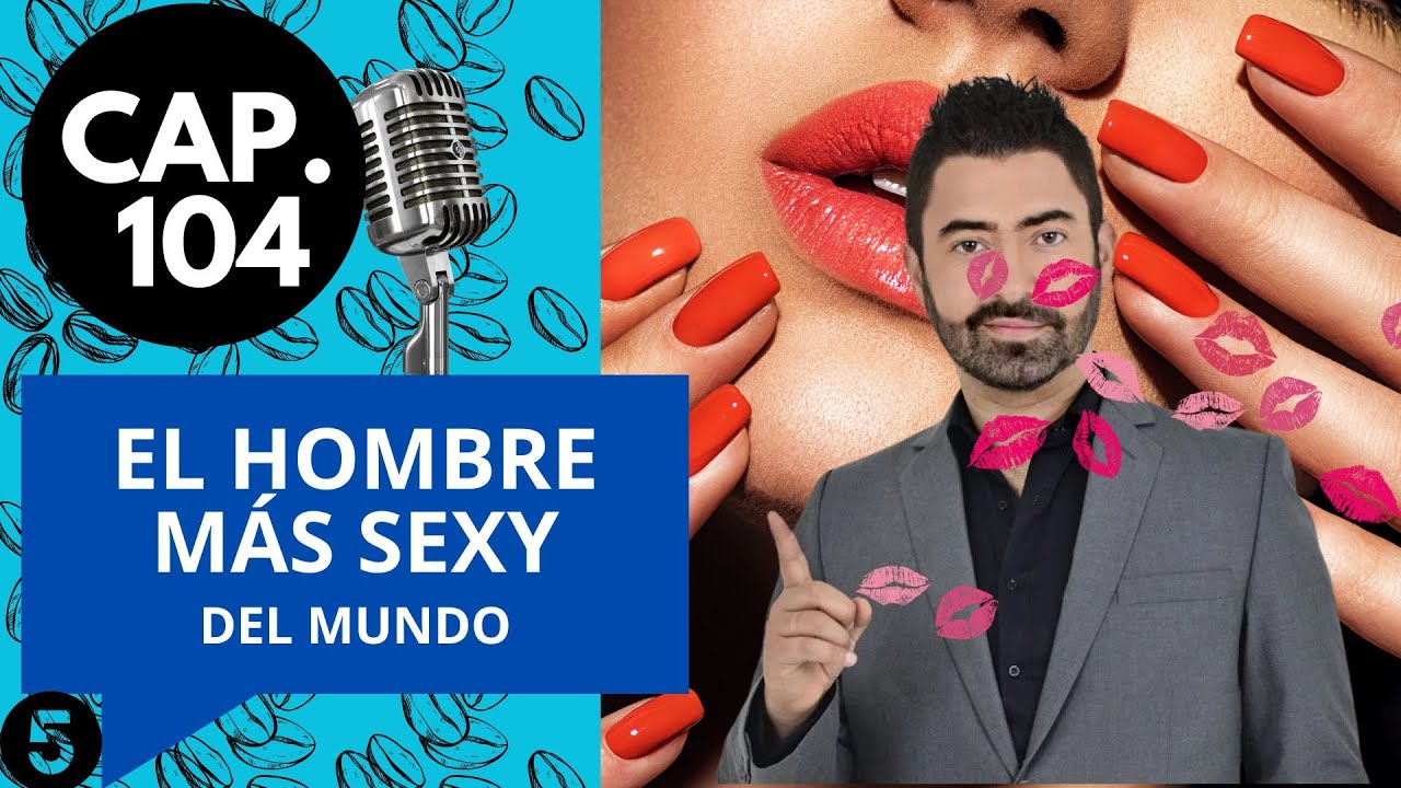 CAP 104 / (5) / ¿EL HOMBRE MÁS SEXY DEL MUNDO?