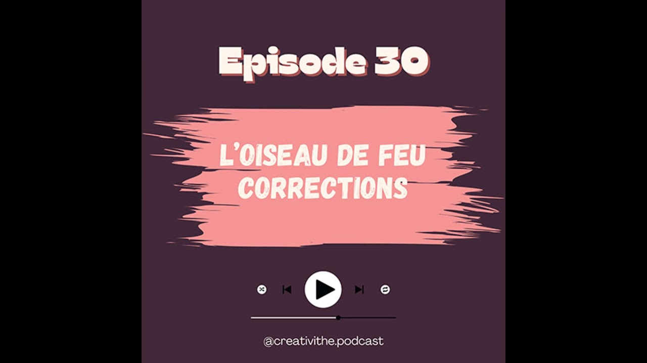 30. L'Oiseau de Feu : les corrections [REUPLOAD]