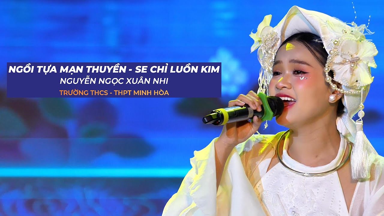 24. Ngồi tựa mạn thuyền - Xe chỉ luồn kim - Xuân Nhi |Trường THPT Minh Hòa| CK Việt Điệu Trăng Thanh