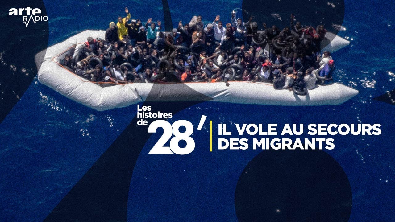 Il vole au secours des migrants | Les histoires de 28' - ARTE Radio Podcast
