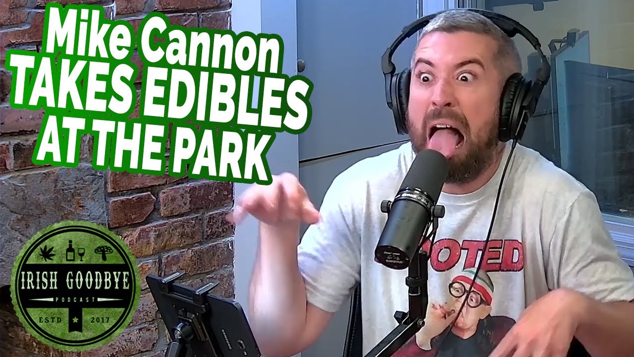 Mike Cannon Takes Edibles At The Park - Irish Goodbye Podcast