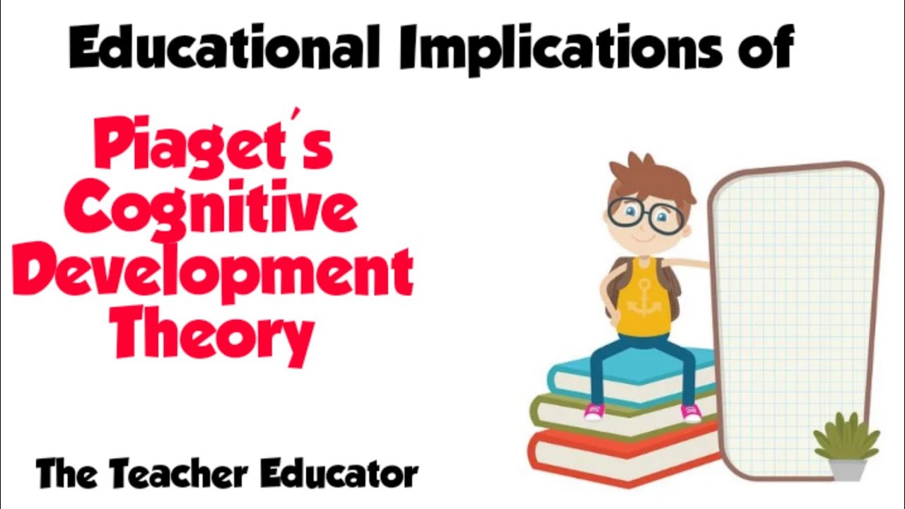 Educational Implications of Piaget's Cognitive Development Theory