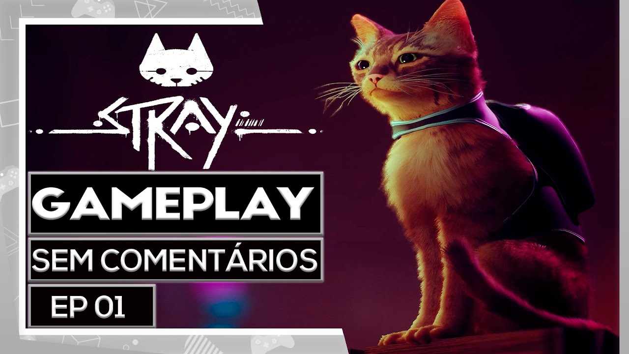 STRAY #01 - Gameplay Sem Coment&aacute;rios em Portugu&ecirc;s - PTBR (Jogo Completo)